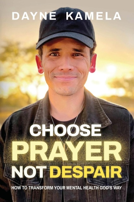 Choose Prayer, Not Despair: How to Transform Your Mental Health God's Way