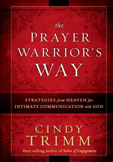 The Prayer Warrior's Way: Strategies from Heaven for Intimate Communication with God
