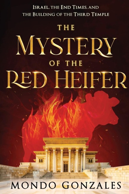 The Mystery of the Red Heifer: Israel, the End Times, and the Building of the Third Temple