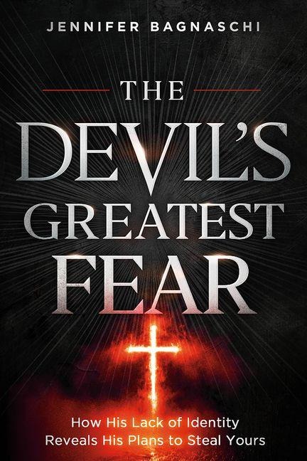 The Devil's Greatest Fear: How His Lack of Identity Reveals His Plan to Steal Yours