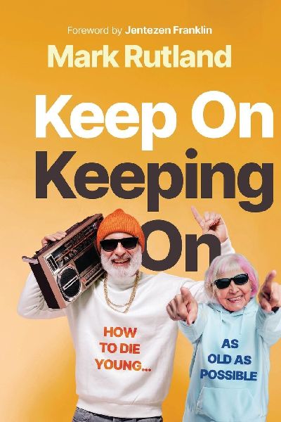 Keep on Keeping on: How to Die Young...as Old as Possible