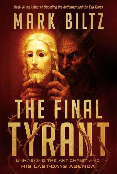 The Final Tyrant: Unmasking the Antichrist and His Last Days Agenda
