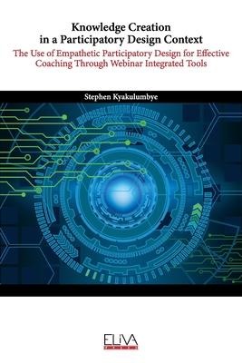 Knowledge Creation in a Participatory Design Context: The Use of Empathetic Participatory Design for Effective Coaching Through Webinar Integrated Too