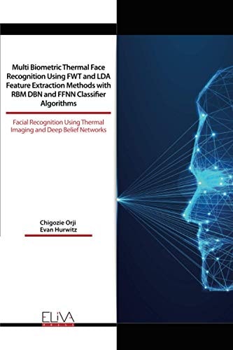 Multi Biometric Thermal Face Recognition Using FWT and LDA Feature Extraction Methods with RBM DBN and FFNN Classifier Algorithms Facial Recognition Using Thermal Imaging and Deep Belief Networks