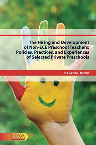 The Hiring and Development of Non-ECE Preschool Teachers Policies, Practices, and Experiences of Selected Private Preschools