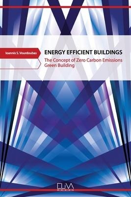 Energy Efficient Buildings: The Concept of Zero Carbon Emissions Green Building