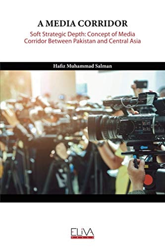 A Media Corridor Soft Strategic Depth: Concept of Media Corridor Between Pakistan and Central Asia