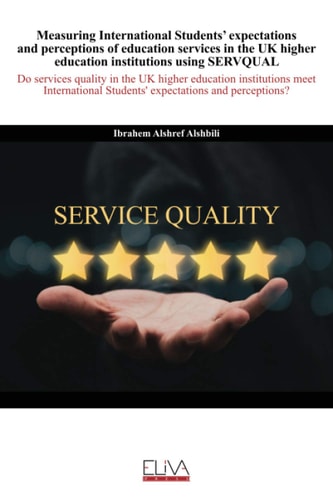 Measuring International Students' Expectations and Perceptions of Education Services in the UK Higher Education Institutions Using SERVQUAL