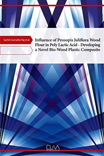 Influence of Prosopis Juliflora Wood Flour in Poly Lactic Acid - Developing a Novel Bio-Wood Plastic Composite
