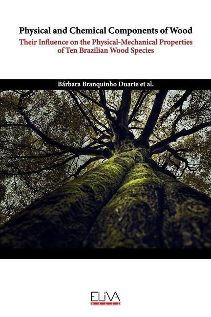Physical and Chemical Components of Wood: Their Influence on the Physical - Mechanical Properties of Ten Brazilian Wood Species