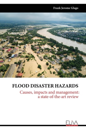 Flood Disaster Hazards Causes, Impacts and Management: A State-Of-The-Art Review