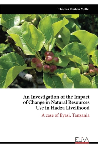An Investigation of the Impact of Change in Natural Resources Use in Hadza Livelihood A Case of Eyasi, Tanzania