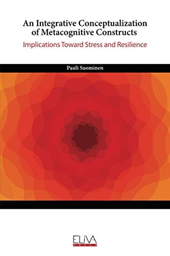 An Integrative Conceptualization of Metacognitive Constructs Implications Toward Stress and Resilience