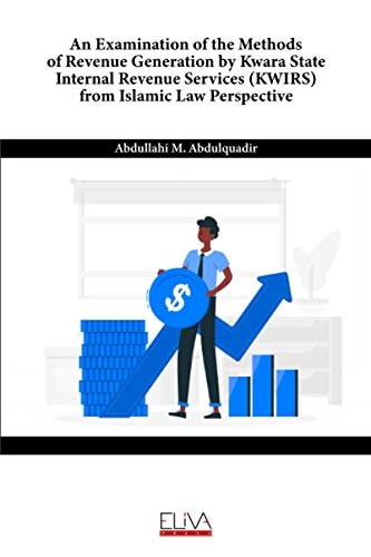 An Examination of the Methods of Revenue Generation by Kwara State Internal Revenue Services (KWIRS) From Islamic Law Perspective