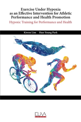 Exercise Under Hypoxia As an Effective Intervention for Athletic Performance and Health Promotion Hypoxic Training for Performance and Health