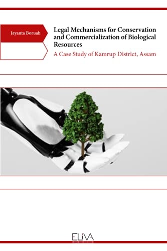 Legal Mechanisms for Conservation and Commercialization of Biological Resources A Case Study of Kamrup District, Assam