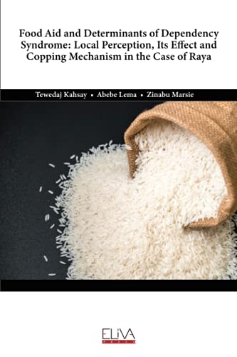 Food Aid and Determinants of Dependency Syndrome Local Perception, Its Effect and Copping Mechanism in the Case of Raya