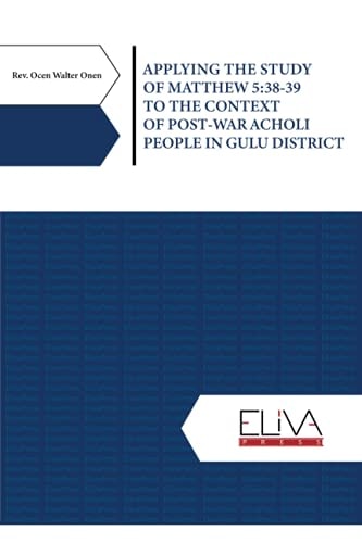 Applying the Study of Matthew 5 38-39 to the Context of Post-War Acholi People in Gulu District