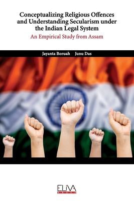 Conceptualizing Religious Offences and Understanding Secularism Under the Indian Legal System An Empirical Study from Assam