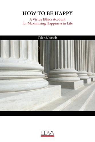 How to Be Happy A Virtue Ethics Account for Maximizing Happiness in Life