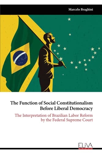 The Function of Social Constitutionalism Before Liberal Democracy The Interpretation of Brazilian Labor Reform by the Federal Supreme Court