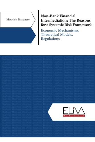 Non-Bank Financial Intermediation The Reasons for a Systemic Risk Framework: Economic Mechanisms, Theoretical Models, Regulations