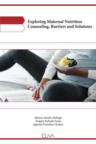 Exploring Maternal Nutrition Counseling, Barriers and Solutions