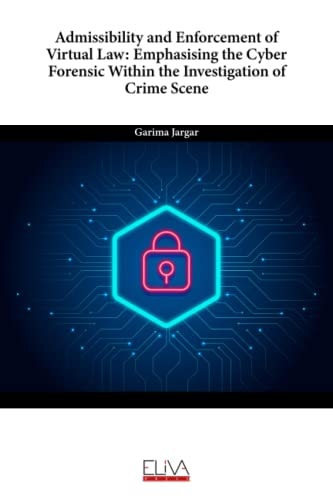 Admissibility and Enforcement of Virtual Law Emphasising the Cyber Forensic Within the Investigation of Crime Scene