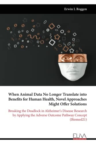 When Animal Data No Longer Translate Into Benefits for Human Health, Novel Approaches Might Offer Solutions Breaking the Deadlock in Alzheimer's Disease Research by Applying the Adverse Outcome Pathway Concept (Biomed21)