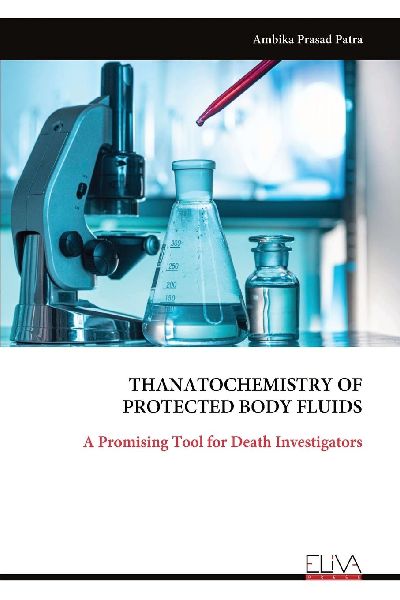 THANATO CHEMISTRY OF PROTECTED BODY FLUIDS: A Promising Tool for Death Investigators