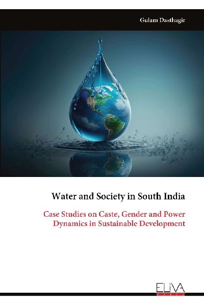 Water and Society in South India: Case Studies on Caste, Gender and Power Dynamics in Sustainable Development
