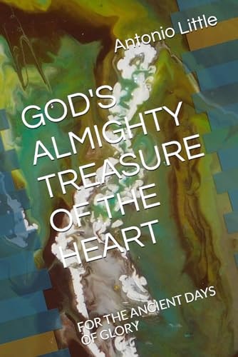 God's Almighty Treasure of the Heart For the Ancient Days of Glory