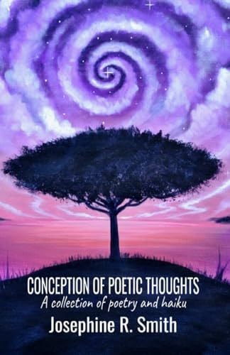 Conception of Poetic Thoughts A Collection of Poetry and Haiku