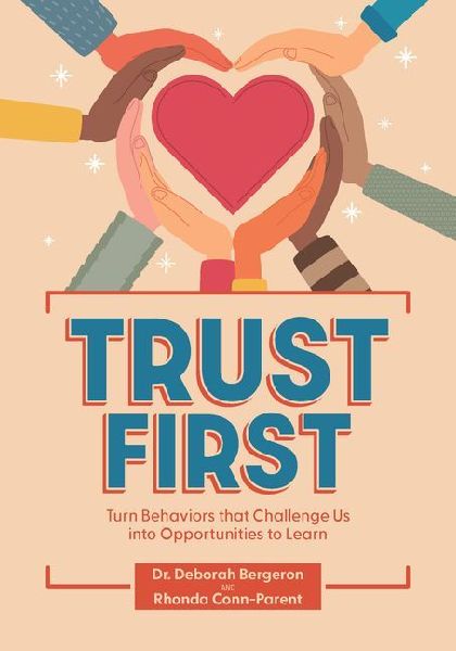 Trust First: Turn Behaviors That Challenge Us Into Opportunities to Learn