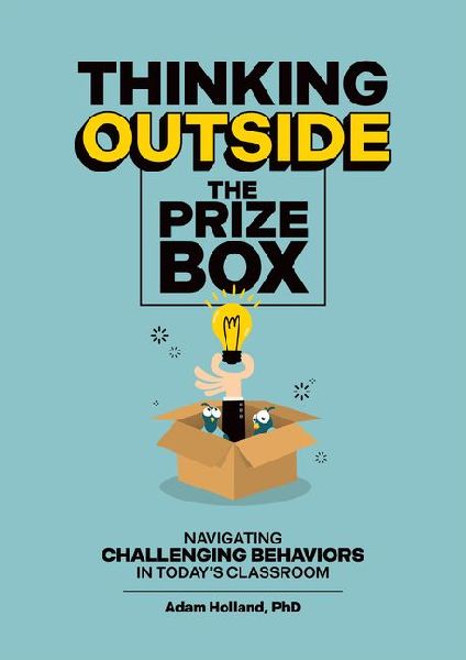 Thinking Outside the Prize Box: Navigating Challenging Behaviors in Today's Classroom