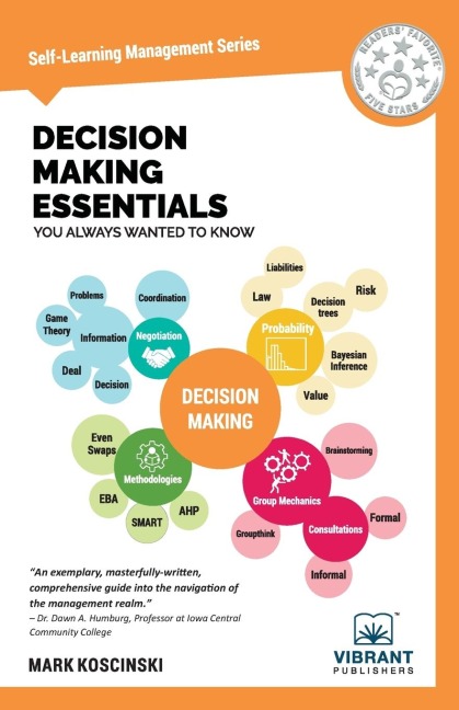 Decision Making Essentials You Always Wanted to Know: A Practical Guide to Heuristics, Probability, Game Theory, Scenario Planning, & Effective Decision Making