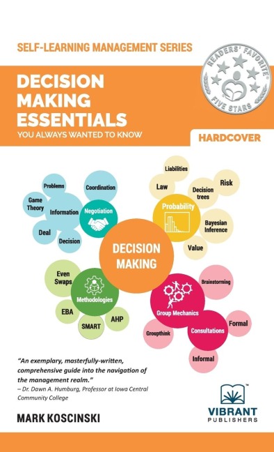 Decision Making Essentials You Always Wanted to Know: A Practical Guide to Heuristics, Probability, Game Theory, Scenario Planning, & Effective Decision Making