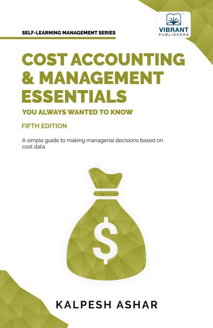 Cost Accounting and Management Essentials You Always Wanted To Know: Master Cost-Volume-Profit Analysis, Activity-Based Costing, and Managerial Decision-Making