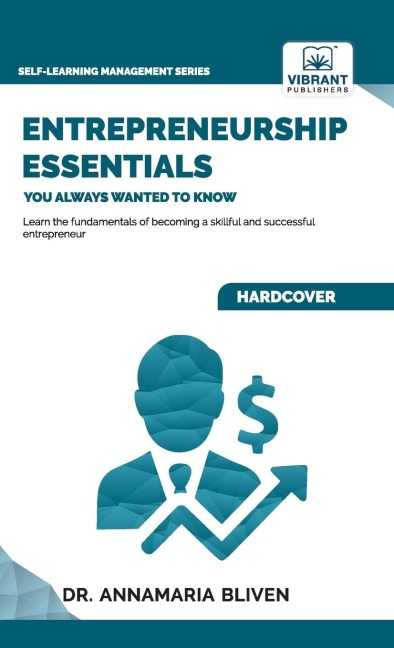 Entrepreneurship Essentials You Always Wanted To Know: Start Your Business, Manage Successfully, Innovate, and Navigate Competitive Markets for Lasting Success