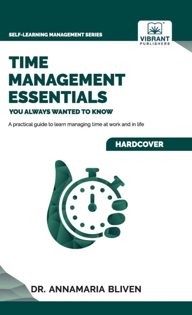 Time Management Essentials You Always Wanted To Know: Practical Strategies for Balancing Work, Home, Remote Work, and Personal Goals Effectively