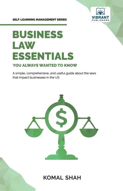 Business Law Essentials You Always Wanted To Know: A Practical Guide to Contract Law, Intellectual Property, Employment, Taxation, and Data Protection