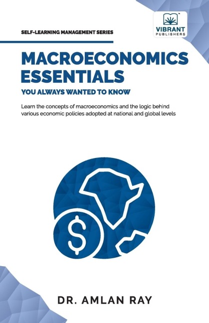 Macroeconomics Essentials You Always Wanted to Know: A Beginners Guide to Economic Concepts, National Income, Business Cycles, GDP, Policies & Market Dynamics