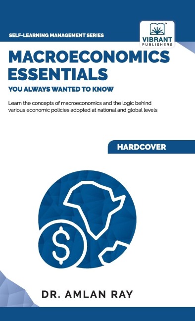 Macroeconomics Essentials You Always Wanted to Know: A Beginners Guide to Economic Concepts, National Income, Business Cycles, GDP, Policies & Market Dynamics
