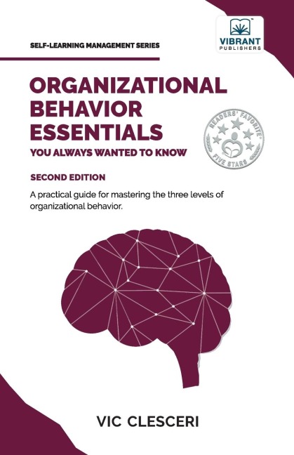 Organizational Behavior Essentials You Always Wanted To Know: A Comprehensive Guide to Leadership, Motivation, Team Dynamics, & Workplace Dynamics for Managers