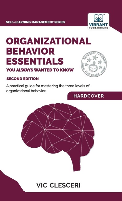 Organizational Behavior Essentials You Always Wanted To Know: A Comprehensive Guide to Leadership, Motivation, Team Dynamics, & Workplace Dynamics for Managers