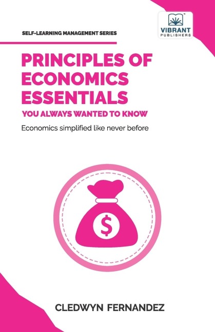 Principles of Economics Essentials You Always Wanted To Know: A Beginner's Guide to Demand & Supply, Consumer Behavior, Cost Structures & Macroeconomic Policies