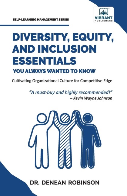 Diversity, Equity, and Inclusion Essentials You Always Wanted To Know: DEI Strategies, Organizational Culture, Leadership, and Future Planning for Success