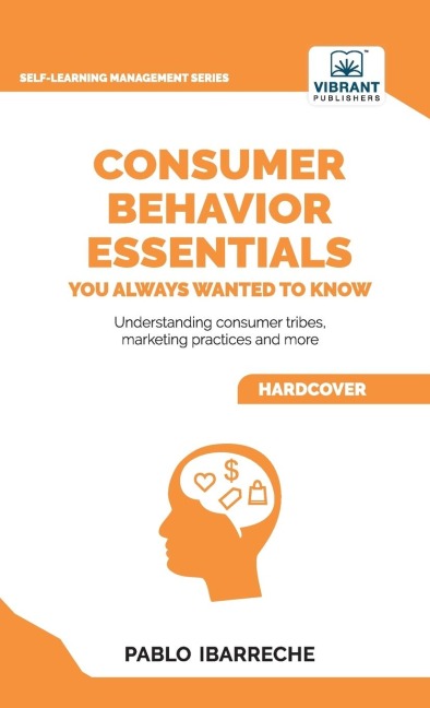 Consumer Behavior Essentials You Always Wanted To Know: Marketing Psychology, Targeting Strategies, Segmentation, Tribal Marketing, and Consumer Insights
