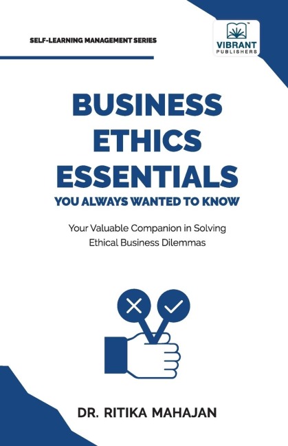Business Ethics Essentials You Always Wanted To Know: Master Ethical Frameworks, Corporate Governance, Ethical Leadership, CSR, and Business Sustainability