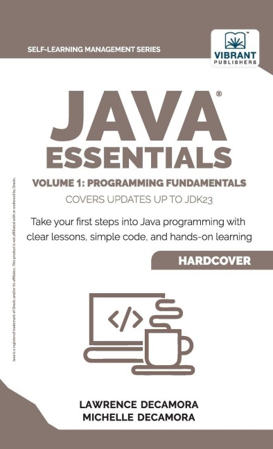 Java Essentials Volume 1: Programming Fundamentals:: Learn Java, Variables, Control Flow, and Methods with Hands-On Coding Exercises and Examples for Beginners